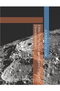 Ethic To Artificial Intelligence Space Development?