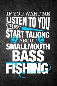 If You Want Me To Listen To You Then Start Talking About Smallmouth Bass Fishing