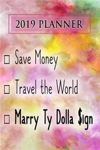 2019 Planner: Save Money, Travel the World, Marry Ty Dolla $ign: Ty Dolla $ign 2019 Planner