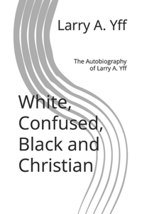 White, Confused, Black and Christian