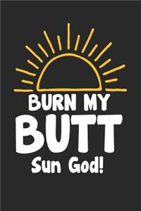 Burn My Butt Sun God!