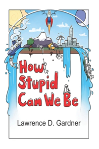 How Stupid Can We Be