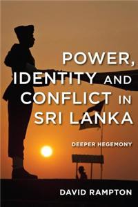 Power, Identity and Conflict in Sri Lanka: Deeper Hegemony