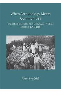 When Archaeology Meets Communities: Impacting Interactions in Sicily over Two Eras (Messina, 1861-1918)