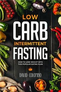 Low Carb Intermittent Fasting: How to Lose Weight with This Popular Eating Plan