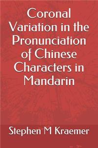 Coronal Variation in the Pronunciation of Chinese Characters in Mandarin