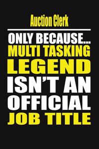 Auction Clerk Only Because Multi Tasking Legend Isn't an Official Job Title