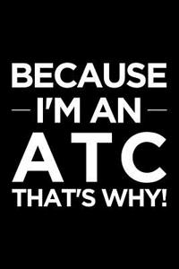 Because I'm an Atc That's Why