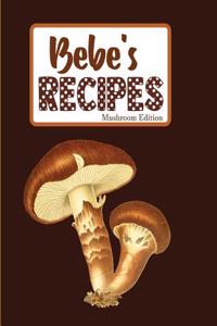Bebe's Recipes Mushroom Edition