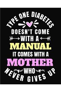 Type One Diabetes Doesn't Come with a Manual It Comes with a Mother Who Never Gives Up