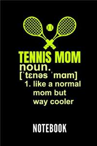 Tennis Mom Noun. 1. Like a Normal Mom But Way Cooler Notebook
