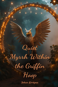 Quiet Myrrh Within the Griffin Hoop