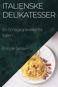 Italienske Delikatesser: En Smagsoplevelse fra Italien