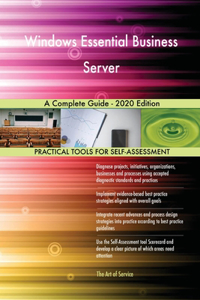 Windows Essential Business Server A Complete Guide - 2020 Edition