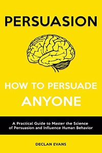 Persuasion - How to Persuade Anyone