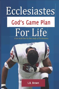 Ecclesiastes - God's Game Plan for Life