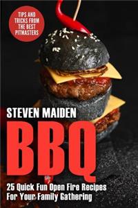 BBQ: 25 Quick Fun Open Fire Recipes For Your Family Gathering (BBQ, Barbecue, Smoking meat, Grilling, Pitmaster, Smoker recipes, Smoker Cookbook)