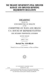 The Treasury Department's final employer mandate and employer reporting requirements regulations