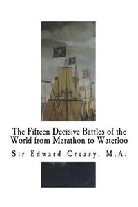 Fifteen Decisive Battles of the World from Marathon to Waterloo
