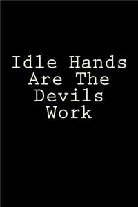 Idle Hands Are The Devils Work
