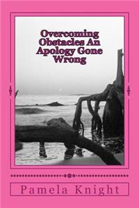 Overcoming Obstacles An Apology Gone Wrong
