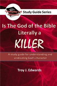 Is the God of the Bible Literally a KILLER?