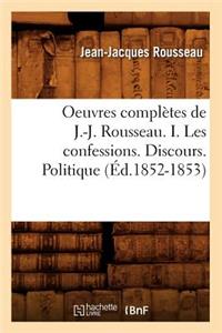Oeuvres Complètes de J.-J. Rousseau. I. Les Confessions. Discours. Politique (Éd.1852-1853)