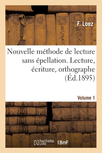 Nouvelle méthode de lecture sans épellation. Lecture, écriture, orthographe