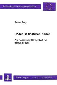 Rosen in Finsteren Zeiten - Zur Politischen Bildlichkeit Bei Bertolt Brecht