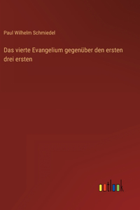 Das vierte Evangelium gegenüber den ersten drei ersten