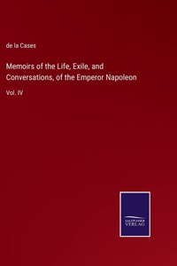 Memoirs of the Life, Exile, and Conversations, of the Emperor Napoleon