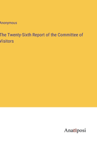 Twenty-Sixth Report of the Committee of Visitors
