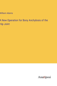 New Operation for Bony Anchylosis of the Hip Joint