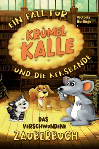 verschwundene Zauberbuch - Ein Fall für Krümel Kalle und die Keksbande
