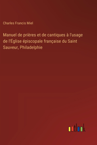 Manuel de prières et de cantiques à l'usage de l'Église épiscopale française du Saint Sauveur, Philadelphie