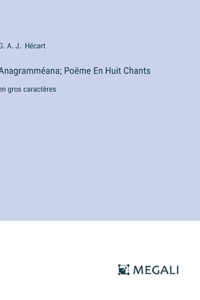 Anagramméana; Poëme En Huit Chants