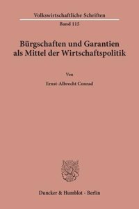 Burgschaften Und Garantien ALS Mittel Der Wirtschaftspolitik