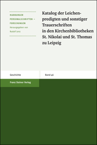 Katalog Der Leichenpredigten Und Sonstiger Trauerschriften in Den Kirchenbibliotheken St. Nikolai Und St. Thomas Zu Leipzig