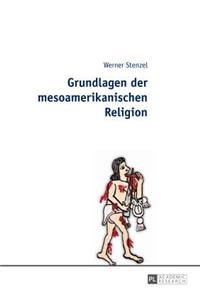 Grundlagen Der Mesoamerikanischen Religion