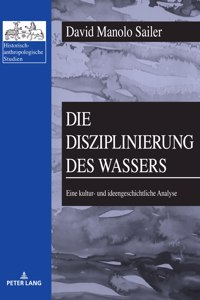 Disziplinierung des Wassers: Eine kultur- und ideengeschichtliche Analyse