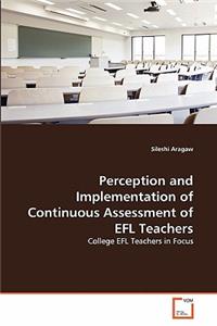 Perception and Implementation of Continuous Assessment of EFL Teachers
