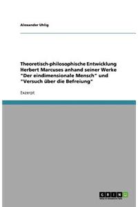 Theoretisch-philosophische Entwicklung Herbert Marcuses anhand seiner Werke Der eindimensionale Mensch und Versuch über die Befreiung