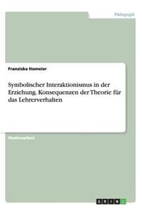 Symbolischer Interaktionismus in der Erziehung. Konsequenzen der Theorie für das Lehrerverhalten