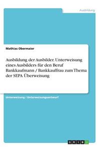 Ausbildung der Ausbilder. Unterweisung eines Ausbilders für den Beruf Bankkaufmann / Bankkauffrau zum Thema der SEPA Überweisung