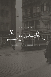 Josef Sudek: The Legacy of a Deeper Vision