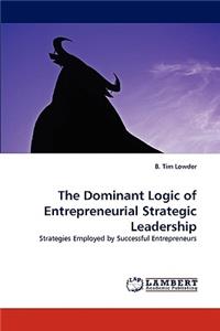 Dominant Logic of Entrepreneurial Strategic Leadership