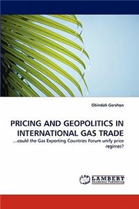 Pricing and Geopolitics in International Gas Trade