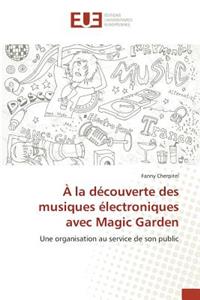 À La Découverte Des Musiques Électroniques Avec Magic Garden