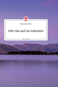 Hör nie auf zu träumen. Life is a Story - story.one