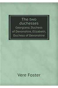 The two duchesses Georgiana, Duchess of Devonshire, Elizabeth, Duchess of Devonshire